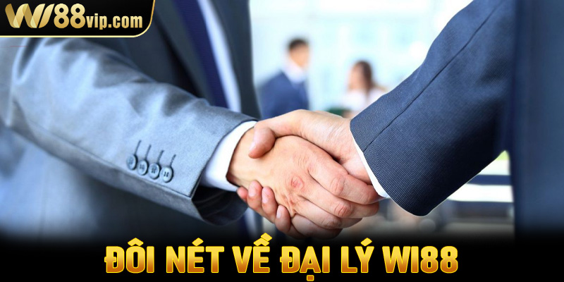 Đôi nét về đại lý Wi88 