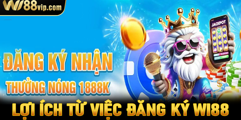 Lợi ích từ việc đăng ký WI88 tham gia cá cược