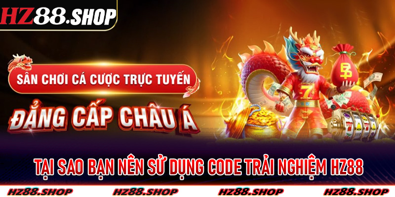 Tại sao bạn nên sử dụng Code Trải Nghiệm Hz88