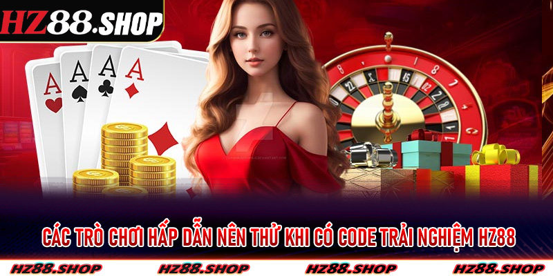 Các trò chơi hấp dẫn nên thử khi có Code Trải Nghiệm Hz88