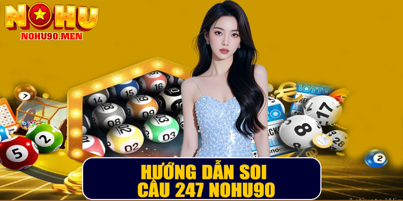 Hướng dẫn soi cầu 247 NOHU90