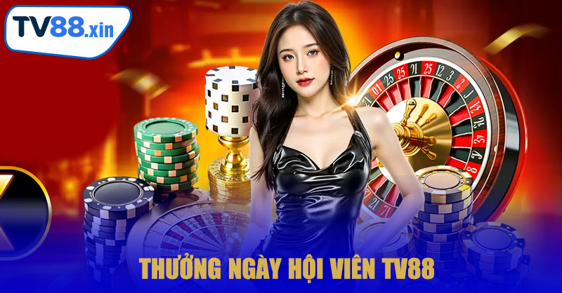 Thưởng Ngày Hội Viên TV88 – Nhận Quà Liền Tay, Cơ Hội Thắng Lớn