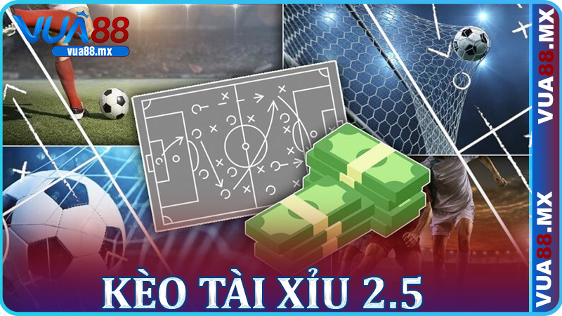 Kèo Tài Xỉu 2.5 - Nghệ thuật đặt cược đỉnh cao tại Vua88